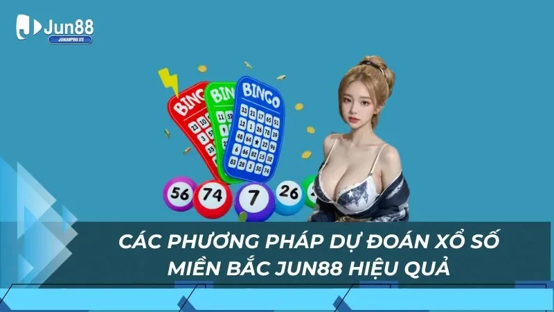 Các phương pháp dự đoán xổ số Miền bắc Jun88 hiệu quả