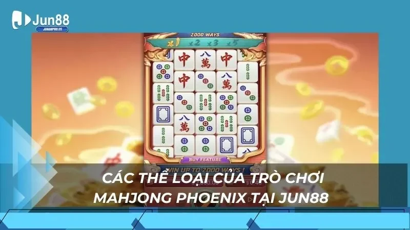 Các thể loại của trò chơi Mahjong Phoenix tại Jun88