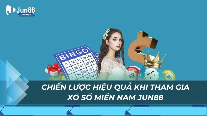 Chiến lược hiệu quả khi tham gia xổ số Miền Nam Jun88