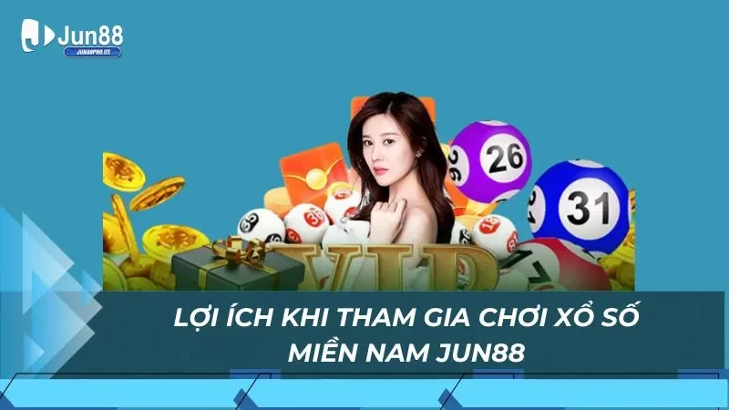 Lợi ích khi tham gia chơi xổ số Miền Nam Jun88