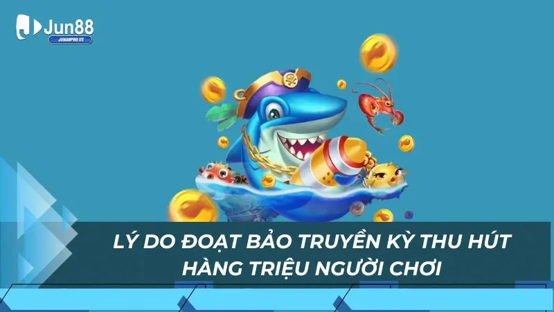 Lý do đoạt bảo truyền kỳ thu hút hàng triệu người chơi
