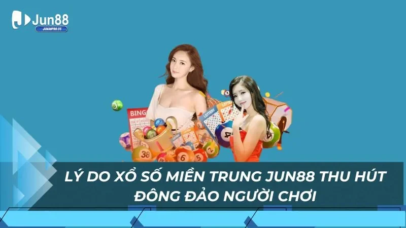 Lý do xổ số Miền Trung Jun88 thu hút đông đảo người chơi